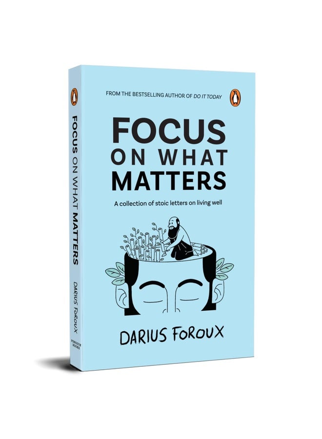 Focus on What Matters: A Collection of Stoic Letters on Living Well